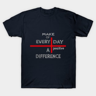 Make of every day a positive difference - Black T-Shirt